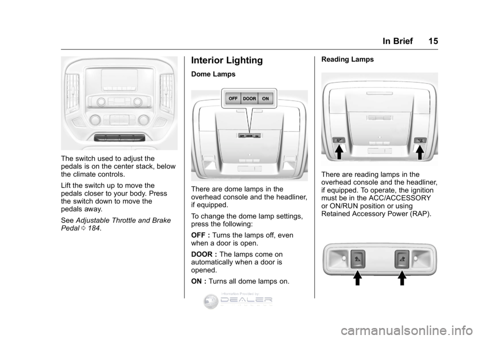 GMC SIERRA DENALI 2016  Owners Manual GMC Sierra Denali Owner Manual (GMNA-Localizing-U.S./Canada/Mexico-
9234761) - 2016 - crc - 7/24/15
In Brief 15
The switch used to adjust the
pedals is on the center stack, below
the climate controls.