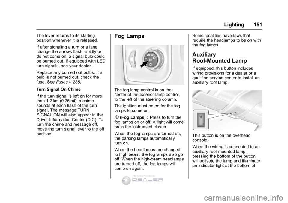 GMC SIERRA DENALI 2016 Owners Manual GMC Sierra Denali Owner Manual (GMNA-Localizing-U.S./Canada/Mexico-
9234761) - 2016 - crc - 7/24/15
Lighting 151
The lever returns to its starting
position whenever it is released.
If after signaling GMC SIERRA DENALI 2016 Owners Manual GMC Sierra Denali Owner Manual (GMNA-Localizing-U.S./Canada/Mexico-
9234761) - 2016 - crc - 7/24/15
Lighting 151
The lever returns to its starting
position whenever it is released.
If after signaling