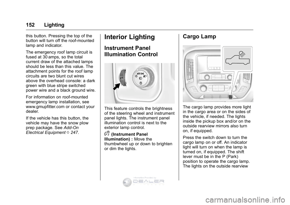 GMC SIERRA DENALI 2016 Owners Manual GMC Sierra Denali Owner Manual (GMNA-Localizing-U.S./Canada/Mexico-
9234761) - 2016 - crc - 7/24/15
152 Lighting
this button. Pressing the top of the
button will turn off the roof-mounted
lamp and ind GMC SIERRA DENALI 2016 Owners Manual GMC Sierra Denali Owner Manual (GMNA-Localizing-U.S./Canada/Mexico-
9234761) - 2016 - crc - 7/24/15
152 Lighting
this button. Pressing the top of the
button will turn off the roof-mounted
lamp and ind