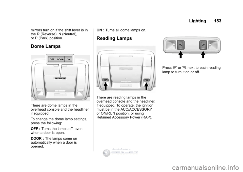 GMC SIERRA DENALI 2016  Owners Manual GMC Sierra Denali Owner Manual (GMNA-Localizing-U.S./Canada/Mexico-
9234761) - 2016 - crc - 7/24/15
Lighting 153
mirrors turn on if the shift lever is in
the R (Reverse), N (Neutral),
or P (Park) posi