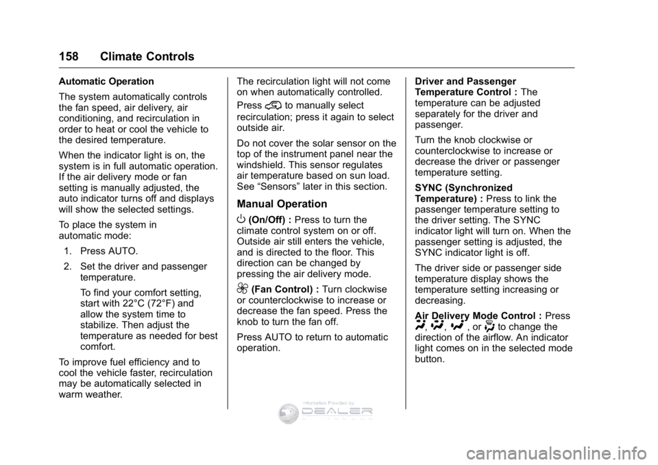 GMC SIERRA DENALI 2016 Owners Manual GMC Sierra Denali Owner Manual (GMNA-Localizing-U.S./Canada/Mexico-
9234761) - 2016 - crc - 7/24/15
158 Climate Controls
Automatic Operation
The system automatically controls
the fan speed, air delive GMC SIERRA DENALI 2016 Owners Manual GMC Sierra Denali Owner Manual (GMNA-Localizing-U.S./Canada/Mexico-
9234761) - 2016 - crc - 7/24/15
158 Climate Controls
Automatic Operation
The system automatically controls
the fan speed, air delive