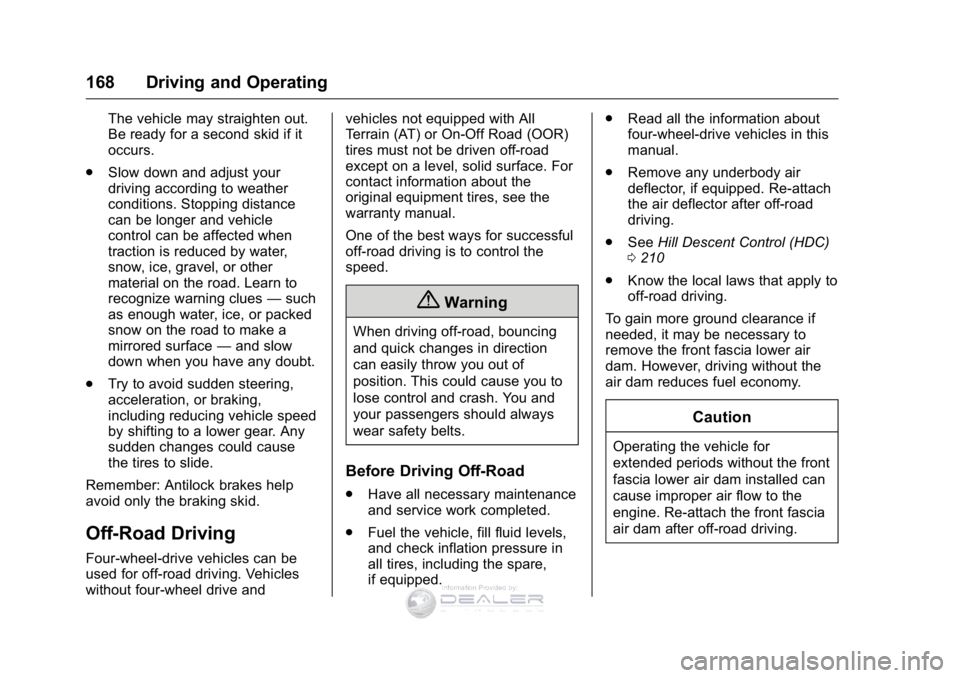 GMC SIERRA DENALI 2016 Owners Manual GMC Sierra Denali Owner Manual (GMNA-Localizing-U.S./Canada/Mexico-
9234761) - 2016 - crc - 7/24/15
168 Driving and Operating
The vehicle may straighten out.
Be ready for a second skid if it
occurs.
. GMC SIERRA DENALI 2016 Owners Manual GMC Sierra Denali Owner Manual (GMNA-Localizing-U.S./Canada/Mexico-
9234761) - 2016 - crc - 7/24/15
168 Driving and Operating
The vehicle may straighten out.
Be ready for a second skid if it
occurs.
.