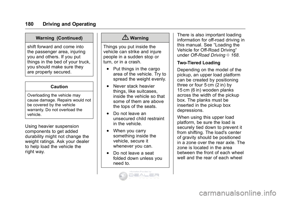 GMC SIERRA DENALI 2016 Owners Manual GMC Sierra Denali Owner Manual (GMNA-Localizing-U.S./Canada/Mexico-
9234761) - 2016 - crc - 7/24/15
180 Driving and Operating
Warning (Continued)
shift forward and come into
the passenger area, injuri GMC SIERRA DENALI 2016 Owners Manual GMC Sierra Denali Owner Manual (GMNA-Localizing-U.S./Canada/Mexico-
9234761) - 2016 - crc - 7/24/15
180 Driving and Operating
Warning (Continued)
shift forward and come into
the passenger area, injuri