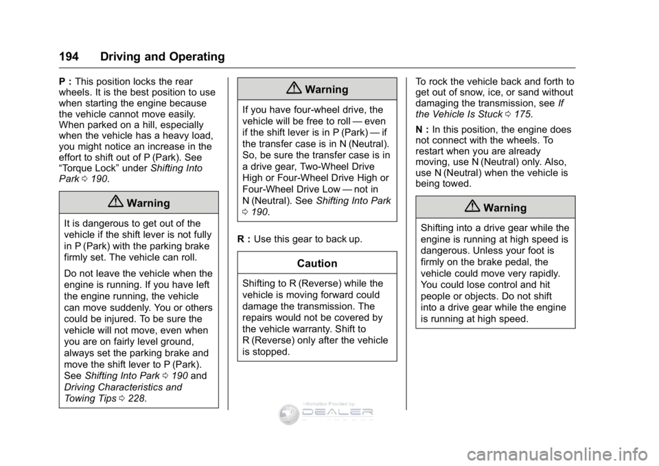 GMC SIERRA DENALI 2016 Owners Manual GMC Sierra Denali Owner Manual (GMNA-Localizing-U.S./Canada/Mexico-
9234761) - 2016 - crc - 7/24/15
194 Driving and Operating
P :This position locks the rear
wheels. It is the best position to use
whe GMC SIERRA DENALI 2016 Owners Manual GMC Sierra Denali Owner Manual (GMNA-Localizing-U.S./Canada/Mexico-
9234761) - 2016 - crc - 7/24/15
194 Driving and Operating
P :This position locks the rear
wheels. It is the best position to use
whe