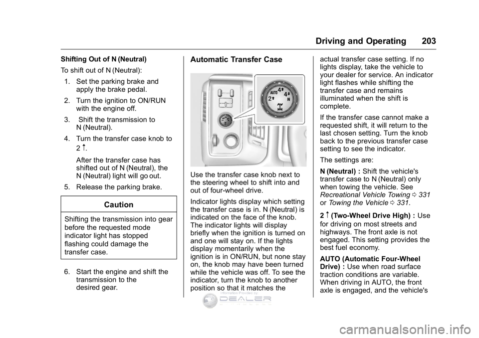 GMC SIERRA DENALI 2016  Owners Manual GMC Sierra Denali Owner Manual (GMNA-Localizing-U.S./Canada/Mexico-
9234761) - 2016 - crc - 7/24/15
Driving and Operating 203
Shifting Out of N (Neutral)
To shift out of N (Neutral):1. Set the parking
