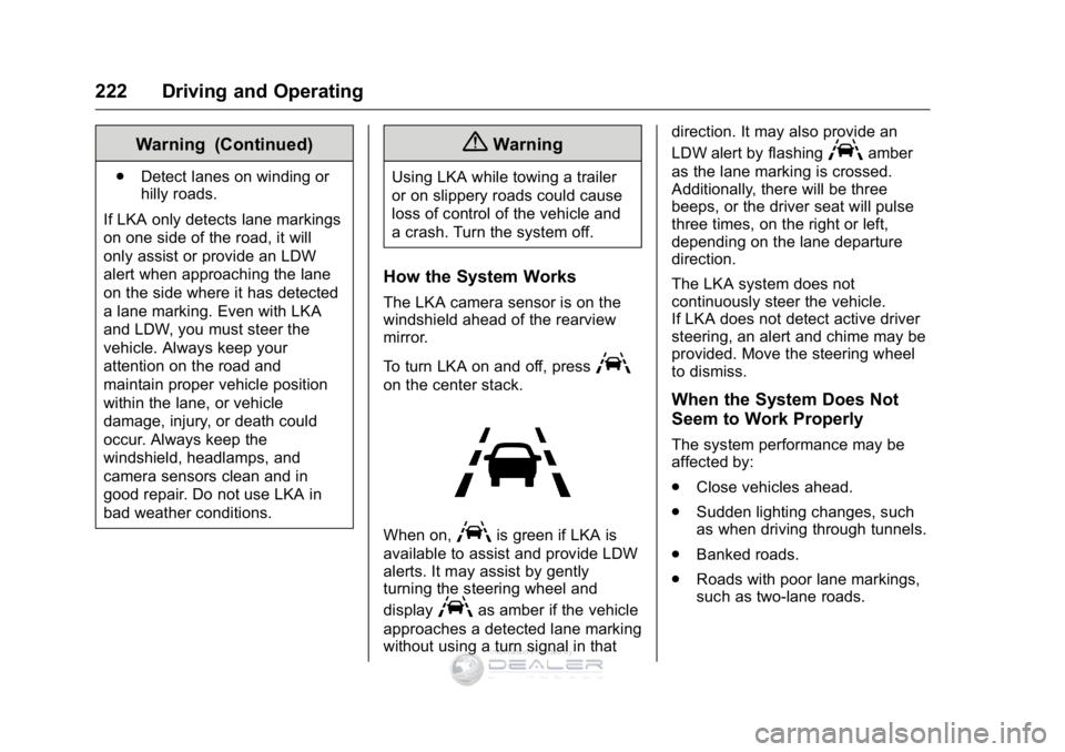 GMC SIERRA DENALI 2016  Owners Manual GMC Sierra Denali Owner Manual (GMNA-Localizing-U.S./Canada/Mexico-
9234761) - 2016 - crc - 7/24/15
222 Driving and Operating
Warning (Continued)
.Detect lanes on winding or
hilly roads.
If LKA only d