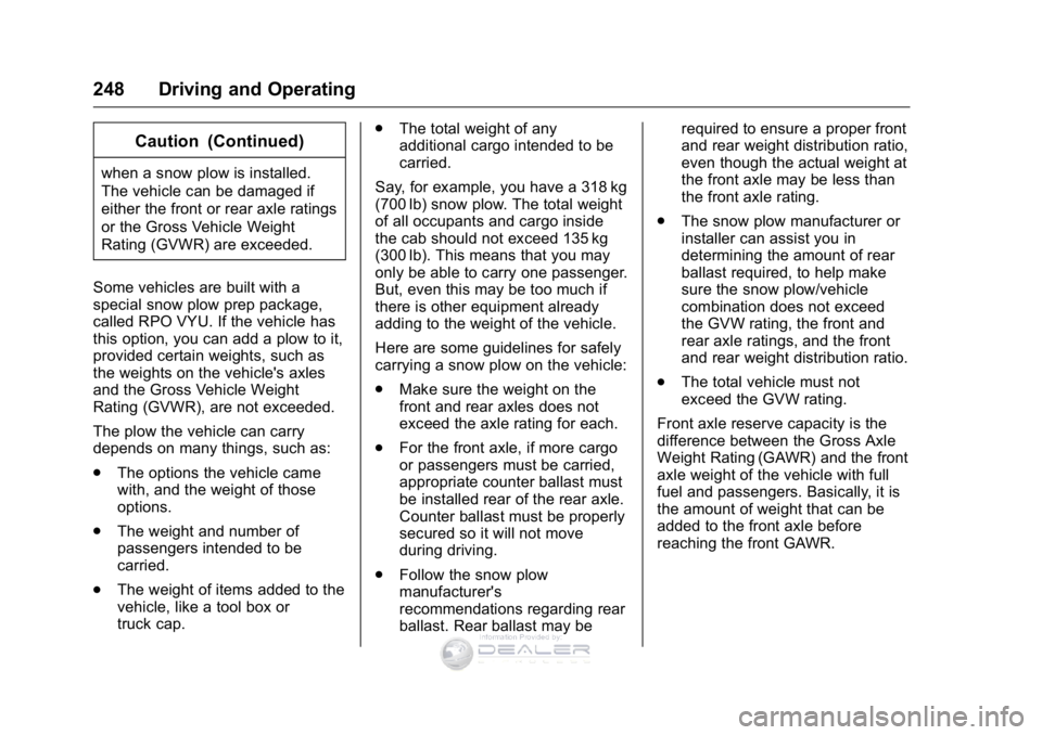 GMC SIERRA DENALI 2016 Owners Manual GMC Sierra Denali Owner Manual (GMNA-Localizing-U.S./Canada/Mexico-
9234761) - 2016 - crc - 7/24/15
248 Driving and Operating
Caution (Continued)
when a snow plow is installed.
The vehicle can be dama GMC SIERRA DENALI 2016 Owners Manual GMC Sierra Denali Owner Manual (GMNA-Localizing-U.S./Canada/Mexico-
9234761) - 2016 - crc - 7/24/15
248 Driving and Operating
Caution (Continued)
when a snow plow is installed.
The vehicle can be dama