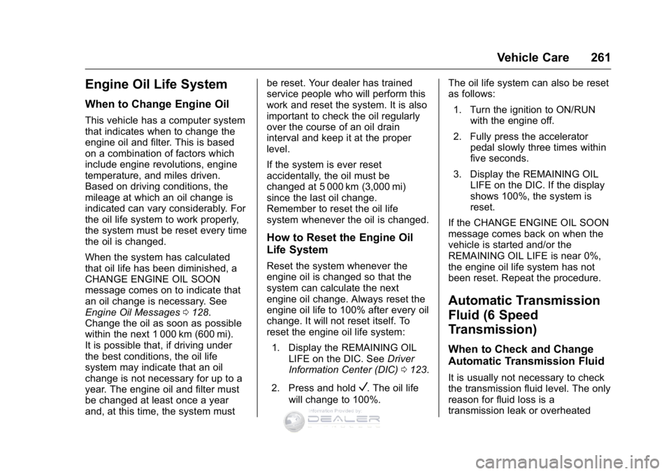 GMC SIERRA DENALI 2016  Owners Manual GMC Sierra Denali Owner Manual (GMNA-Localizing-U.S./Canada/Mexico-
9234761) - 2016 - crc - 7/24/15
Vehicle Care 261
Engine Oil Life System
When to Change Engine Oil
This vehicle has a computer system