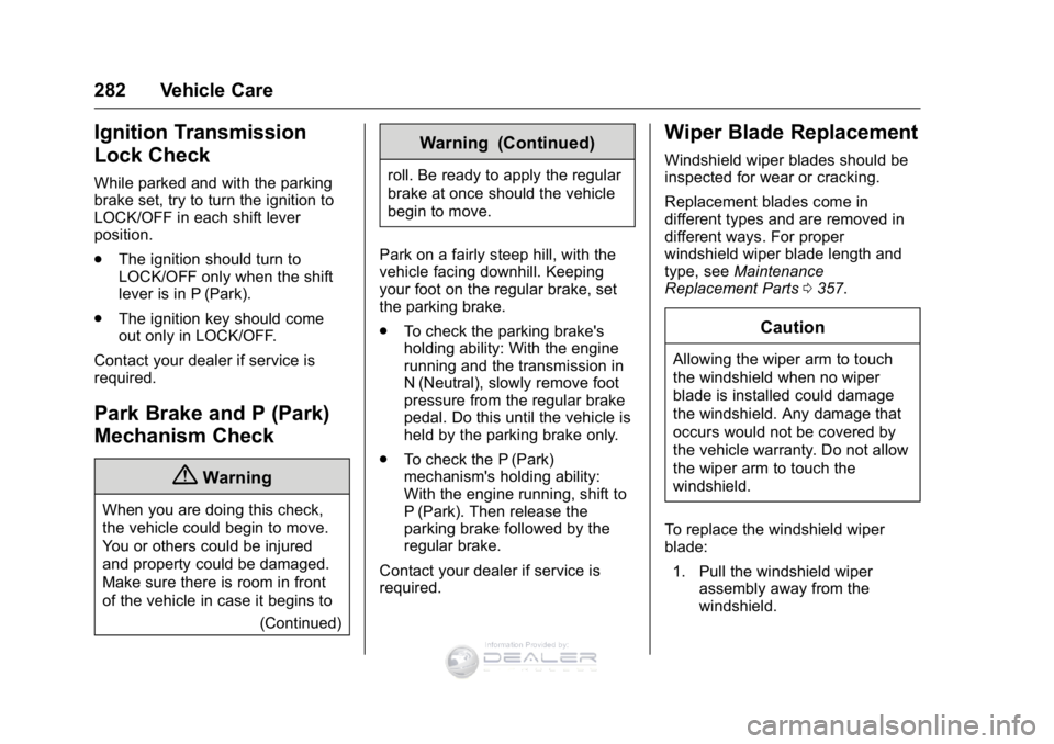 GMC SIERRA DENALI 2016  Owners Manual GMC Sierra Denali Owner Manual (GMNA-Localizing-U.S./Canada/Mexico-
9234761) - 2016 - crc - 7/24/15
282 Vehicle Care
Ignition Transmission
Lock Check
While parked and with the parking
brake set, try t