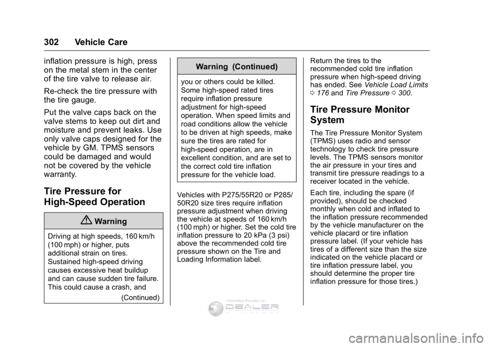 GMC SIERRA DENALI 2016 Owners Manual GMC Sierra Denali Owner Manual (GMNA-Localizing-U.S./Canada/Mexico-
9234761) - 2016 - crc - 7/24/15
302 Vehicle Care
inflation pressure is high, press
on the metal stem in the center
of the tire valve GMC SIERRA DENALI 2016 Owners Manual GMC Sierra Denali Owner Manual (GMNA-Localizing-U.S./Canada/Mexico-
9234761) - 2016 - crc - 7/24/15
302 Vehicle Care
inflation pressure is high, press
on the metal stem in the center
of the tire valve