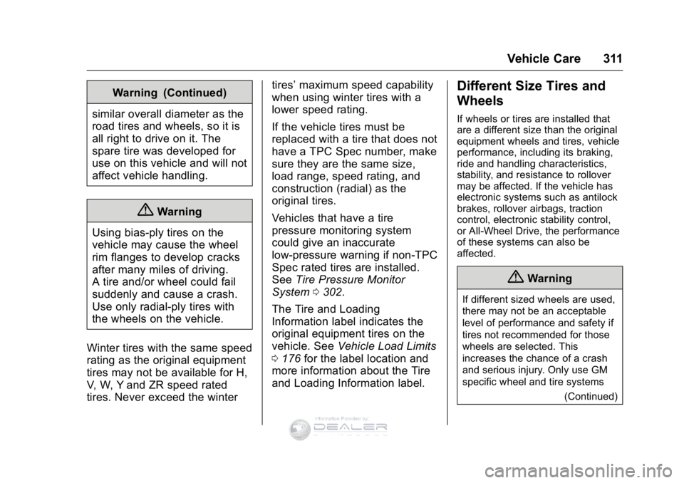 GMC SIERRA DENALI 2016 Owners Manual GMC Sierra Denali Owner Manual (GMNA-Localizing-U.S./Canada/Mexico-
9234761) - 2016 - crc - 7/24/15
Vehicle Care 311
Warning (Continued)
similar overall diameter as the
road tires and wheels, so it is GMC SIERRA DENALI 2016 Owners Manual GMC Sierra Denali Owner Manual (GMNA-Localizing-U.S./Canada/Mexico-
9234761) - 2016 - crc - 7/24/15
Vehicle Care 311
Warning (Continued)
similar overall diameter as the
road tires and wheels, so it is
