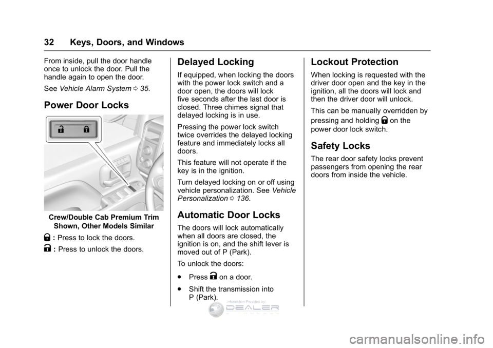 GMC SIERRA DENALI 2016 Owners Manual GMC Sierra Denali Owner Manual (GMNA-Localizing-U.S./Canada/Mexico-
9234761) - 2016 - crc - 7/24/15
32 Keys, Doors, and Windows
From inside, pull the door handle
once to unlock the door. Pull the
hand GMC SIERRA DENALI 2016 Owners Manual GMC Sierra Denali Owner Manual (GMNA-Localizing-U.S./Canada/Mexico-
9234761) - 2016 - crc - 7/24/15
32 Keys, Doors, and Windows
From inside, pull the door handle
once to unlock the door. Pull the
hand