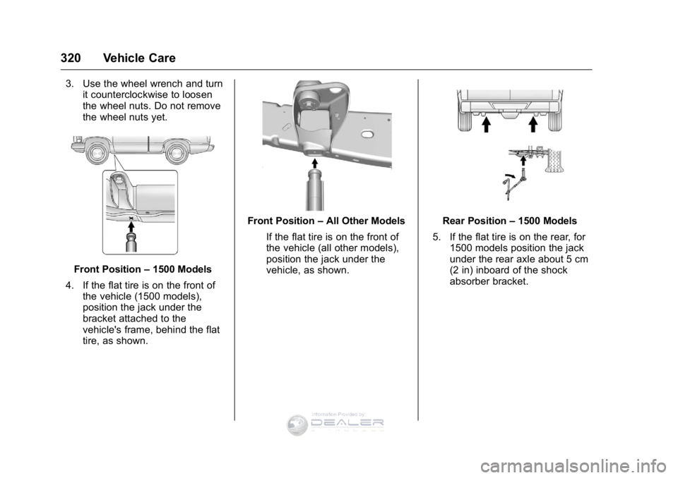 GMC SIERRA DENALI 2016  Owners Manual GMC Sierra Denali Owner Manual (GMNA-Localizing-U.S./Canada/Mexico-
9234761) - 2016 - crc - 7/24/15
320 Vehicle Care
3. Use the wheel wrench and turnit counterclockwise to loosen
the wheel nuts. Do no