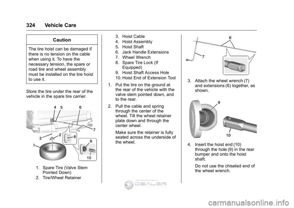 GMC SIERRA DENALI 2016 Owners Manual GMC Sierra Denali Owner Manual (GMNA-Localizing-U.S./Canada/Mexico-
9234761) - 2016 - crc - 7/24/15
324 Vehicle Care
Caution
The tire hoist can be damaged if
there is no tension on the cable
when usin GMC SIERRA DENALI 2016 Owners Manual GMC Sierra Denali Owner Manual (GMNA-Localizing-U.S./Canada/Mexico-
9234761) - 2016 - crc - 7/24/15
324 Vehicle Care
Caution
The tire hoist can be damaged if
there is no tension on the cable
when usin