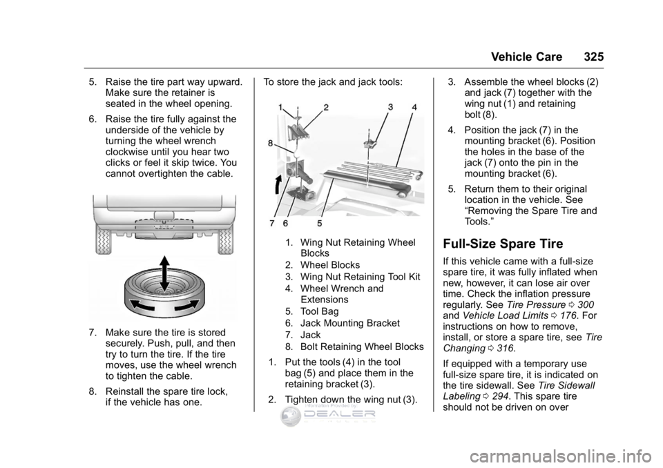 GMC SIERRA DENALI 2016 Owners Manual GMC Sierra Denali Owner Manual (GMNA-Localizing-U.S./Canada/Mexico-
9234761) - 2016 - crc - 7/24/15
Vehicle Care 325
5. Raise the tire part way upward.Make sure the retainer is
seated in the wheel ope GMC SIERRA DENALI 2016 Owners Manual GMC Sierra Denali Owner Manual (GMNA-Localizing-U.S./Canada/Mexico-
9234761) - 2016 - crc - 7/24/15
Vehicle Care 325
5. Raise the tire part way upward.Make sure the retainer is
seated in the wheel ope