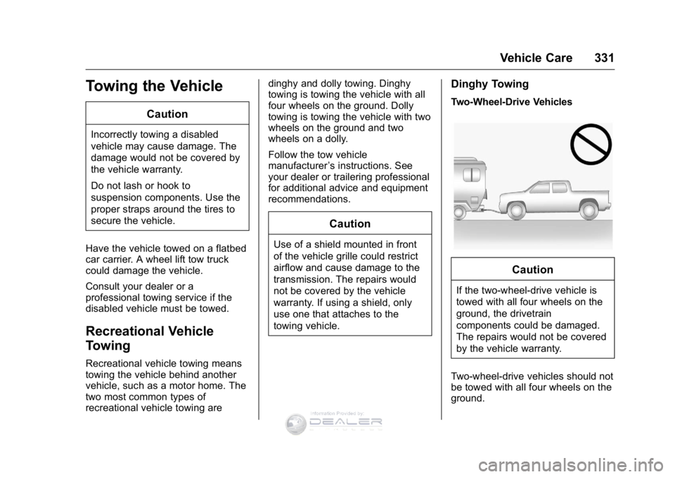GMC SIERRA DENALI 2016 Owners Manual GMC Sierra Denali Owner Manual (GMNA-Localizing-U.S./Canada/Mexico-
9234761) - 2016 - crc - 7/24/15
Vehicle Care 331
Towing the Vehicle
Caution
Incorrectly towing a disabled
vehicle may cause damage. GMC SIERRA DENALI 2016 Owners Manual GMC Sierra Denali Owner Manual (GMNA-Localizing-U.S./Canada/Mexico-
9234761) - 2016 - crc - 7/24/15
Vehicle Care 331
Towing the Vehicle
Caution
Incorrectly towing a disabled
vehicle may cause damage.