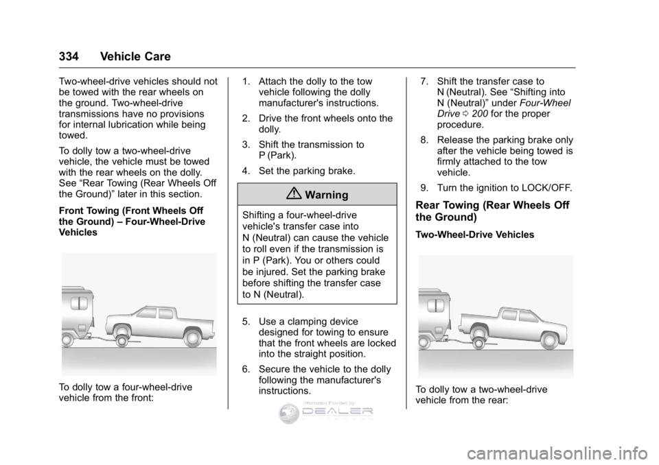 GMC SIERRA DENALI 2016 Owners Manual GMC Sierra Denali Owner Manual (GMNA-Localizing-U.S./Canada/Mexico-
9234761) - 2016 - crc - 7/24/15
334 Vehicle Care
Two-wheel-drive vehicles should not
be towed with the rear wheels on
the ground. Tw GMC SIERRA DENALI 2016 Owners Manual GMC Sierra Denali Owner Manual (GMNA-Localizing-U.S./Canada/Mexico-
9234761) - 2016 - crc - 7/24/15
334 Vehicle Care
Two-wheel-drive vehicles should not
be towed with the rear wheels on
the ground. Tw