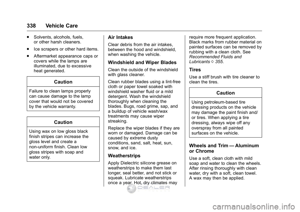 GMC SIERRA DENALI 2016 Owners Manual GMC Sierra Denali Owner Manual (GMNA-Localizing-U.S./Canada/Mexico-
9234761) - 2016 - crc - 7/24/15
338 Vehicle Care
.Solvents, alcohols, fuels,
or other harsh cleaners.
. Ice scrapers or other hard i GMC SIERRA DENALI 2016 Owners Manual GMC Sierra Denali Owner Manual (GMNA-Localizing-U.S./Canada/Mexico-
9234761) - 2016 - crc - 7/24/15
338 Vehicle Care
.Solvents, alcohols, fuels,
or other harsh cleaners.
. Ice scrapers or other hard i