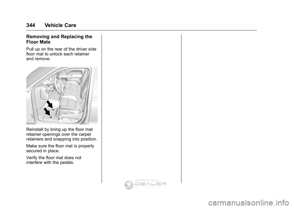 GMC SIERRA DENALI 2016  Owners Manual GMC Sierra Denali Owner Manual (GMNA-Localizing-U.S./Canada/Mexico-
9234761) - 2016 - crc - 7/24/15
344 Vehicle Care
Removing and Replacing the
Floor Mats
Pull up on the rear of the driver side
floor 