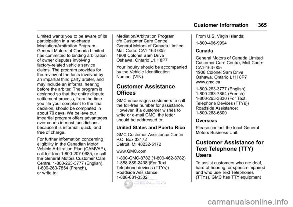 GMC SIERRA DENALI 2016 Owners Manual GMC Sierra Denali Owner Manual (GMNA-Localizing-U.S./Canada/Mexico-
9234761) - 2016 - crc - 7/24/15
Customer Information 365
Limited wants you to be aware of its
participation in a no-charge
Mediation GMC SIERRA DENALI 2016 Owners Manual GMC Sierra Denali Owner Manual (GMNA-Localizing-U.S./Canada/Mexico-
9234761) - 2016 - crc - 7/24/15
Customer Information 365
Limited wants you to be aware of its
participation in a no-charge
Mediation