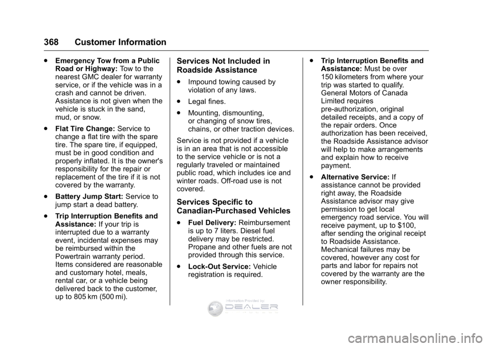 GMC SIERRA DENALI 2016  Owners Manual GMC Sierra Denali Owner Manual (GMNA-Localizing-U.S./Canada/Mexico-
9234761) - 2016 - crc - 7/24/15
368 Customer Information
.Emergency Tow from a Public
Road or Highway: Tow to the
nearest GMC dealer