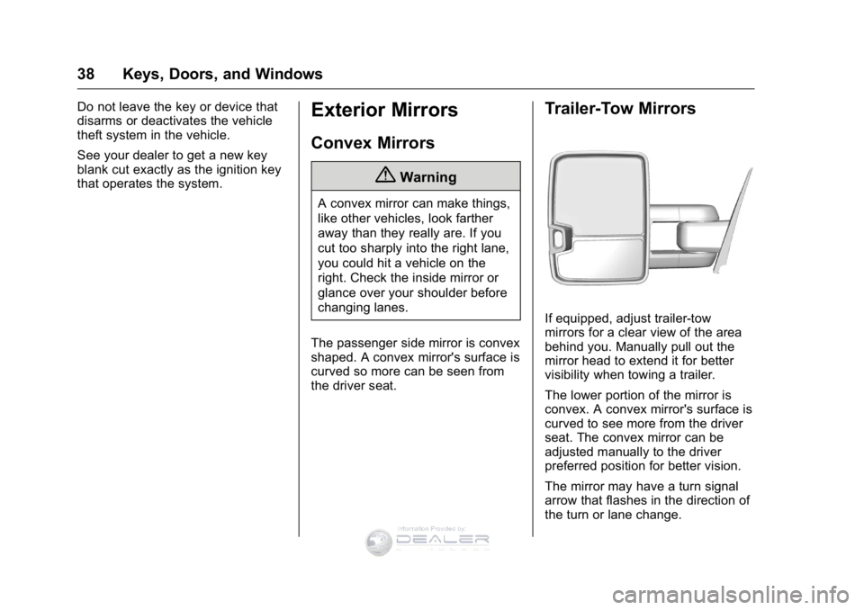 GMC SIERRA DENALI 2016 Owners Manual GMC Sierra Denali Owner Manual (GMNA-Localizing-U.S./Canada/Mexico-
9234761) - 2016 - crc - 7/24/15
38 Keys, Doors, and Windows
Do not leave the key or device that
disarms or deactivates the vehicle
t GMC SIERRA DENALI 2016 Owners Manual GMC Sierra Denali Owner Manual (GMNA-Localizing-U.S./Canada/Mexico-
9234761) - 2016 - crc - 7/24/15
38 Keys, Doors, and Windows
Do not leave the key or device that
disarms or deactivates the vehicle
t