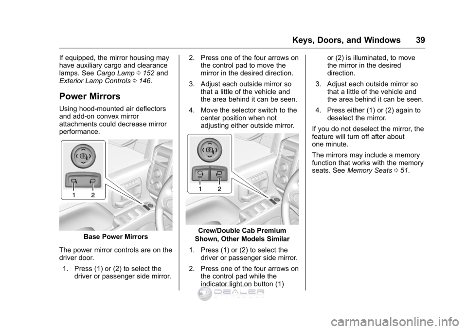 GMC SIERRA DENALI 2016 Owners Manual GMC Sierra Denali Owner Manual (GMNA-Localizing-U.S./Canada/Mexico-
9234761) - 2016 - crc - 7/24/15
Keys, Doors, and Windows 39
If equipped, the mirror housing may
have auxiliary cargo and clearance
l GMC SIERRA DENALI 2016 Owners Manual GMC Sierra Denali Owner Manual (GMNA-Localizing-U.S./Canada/Mexico-
9234761) - 2016 - crc - 7/24/15
Keys, Doors, and Windows 39
If equipped, the mirror housing may
have auxiliary cargo and clearance
l