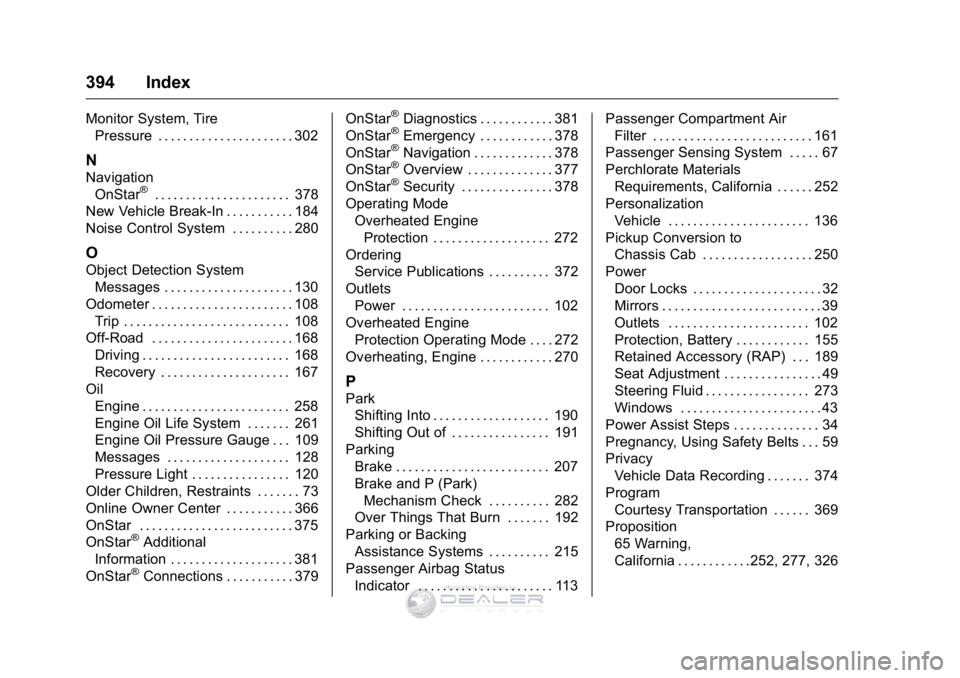 GMC SIERRA DENALI 2016  Owners Manual GMC Sierra Denali Owner Manual (GMNA-Localizing-U.S./Canada/Mexico-
9234761) - 2016 - crc - 7/24/15
394 Index
Monitor System, TirePressure . . . . . . . . . . . . . . . . . . . . . . 302
N
Navigation
