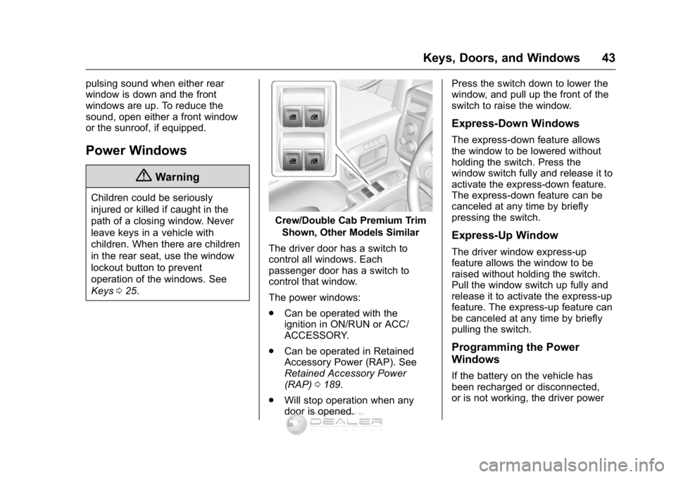 GMC SIERRA DENALI 2016 Owners Manual GMC Sierra Denali Owner Manual (GMNA-Localizing-U.S./Canada/Mexico-
9234761) - 2016 - crc - 7/24/15
Keys, Doors, and Windows 43
pulsing sound when either rear
window is down and the front
windows are GMC SIERRA DENALI 2016 Owners Manual GMC Sierra Denali Owner Manual (GMNA-Localizing-U.S./Canada/Mexico-
9234761) - 2016 - crc - 7/24/15
Keys, Doors, and Windows 43
pulsing sound when either rear
window is down and the front
windows are
