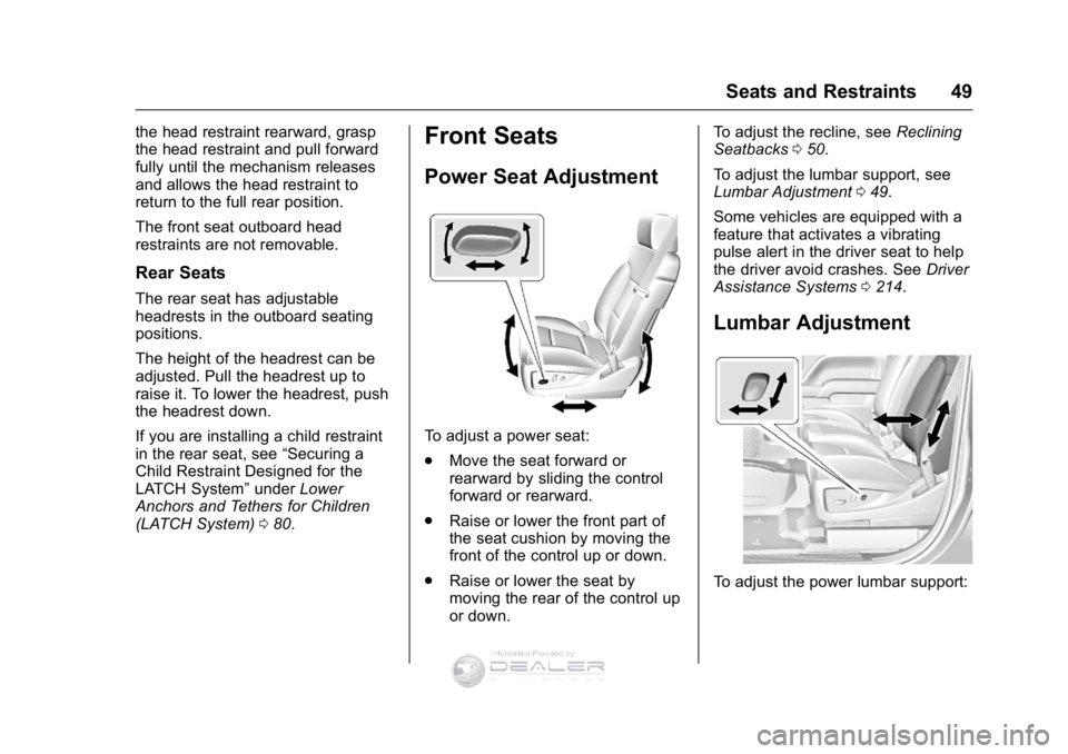 GMC SIERRA DENALI 2016 Owners Manual GMC Sierra Denali Owner Manual (GMNA-Localizing-U.S./Canada/Mexico-
9234761) - 2016 - crc - 7/24/15
Seats and Restraints 49
the head restraint rearward, grasp
the head restraint and pull forward
fully GMC SIERRA DENALI 2016 Owners Manual GMC Sierra Denali Owner Manual (GMNA-Localizing-U.S./Canada/Mexico-
9234761) - 2016 - crc - 7/24/15
Seats and Restraints 49
the head restraint rearward, grasp
the head restraint and pull forward
fully