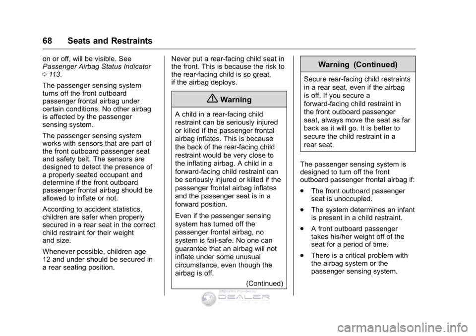 GMC SIERRA DENALI 2016 Owners Manual GMC Sierra Denali Owner Manual (GMNA-Localizing-U.S./Canada/Mexico-
9234761) - 2016 - crc - 7/24/15
68 Seats and Restraints
on or off, will be visible. See
Passenger Airbag Status Indicator
0113.
The GMC SIERRA DENALI 2016 Owners Manual GMC Sierra Denali Owner Manual (GMNA-Localizing-U.S./Canada/Mexico-
9234761) - 2016 - crc - 7/24/15
68 Seats and Restraints
on or off, will be visible. See
Passenger Airbag Status Indicator
0113.
The