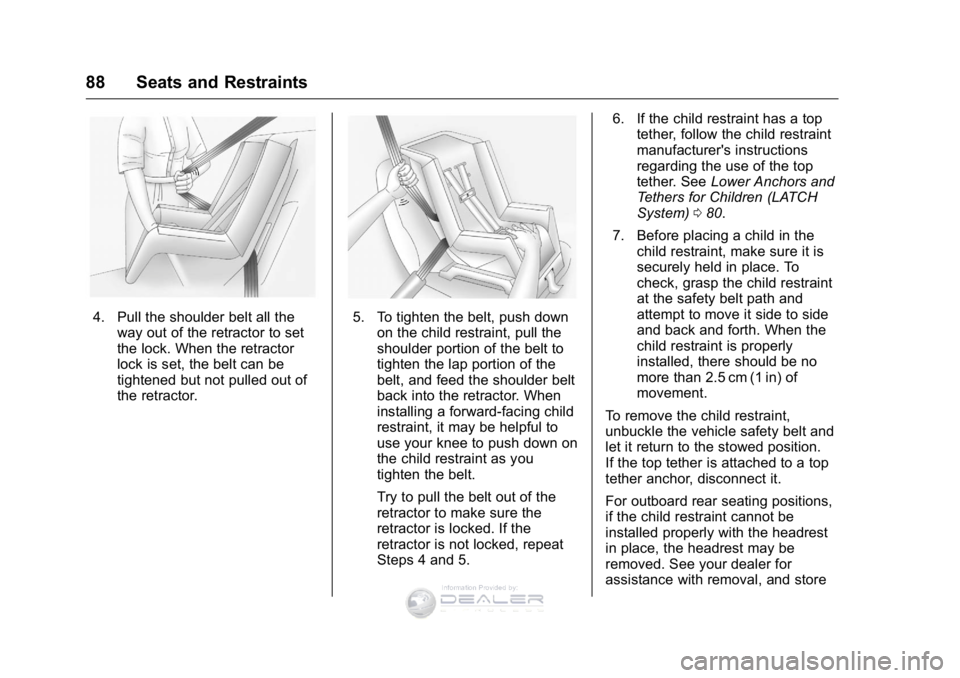 GMC SIERRA DENALI 2016 Owners Manual GMC Sierra Denali Owner Manual (GMNA-Localizing-U.S./Canada/Mexico-
9234761) - 2016 - crc - 7/24/15
88 Seats and Restraints
4. Pull the shoulder belt all theway out of the retractor to set
the lock. W GMC SIERRA DENALI 2016 Owners Manual GMC Sierra Denali Owner Manual (GMNA-Localizing-U.S./Canada/Mexico-
9234761) - 2016 - crc - 7/24/15
88 Seats and Restraints
4. Pull the shoulder belt all theway out of the retractor to set
the lock. W