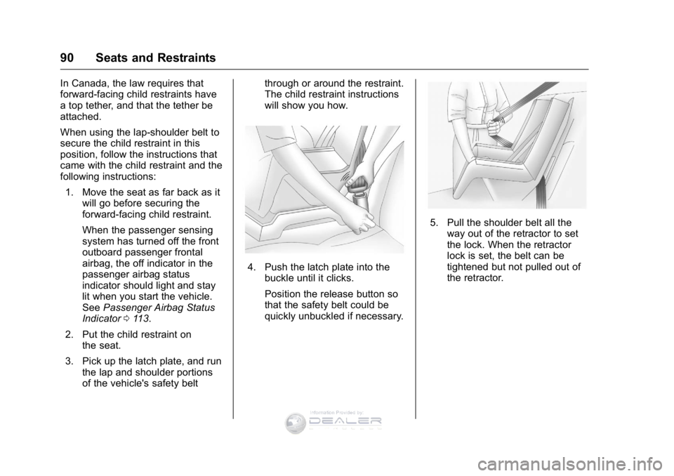 GMC SIERRA DENALI 2016 Owners Manual GMC Sierra Denali Owner Manual (GMNA-Localizing-U.S./Canada/Mexico-
9234761) - 2016 - crc - 7/24/15
90 Seats and Restraints
In Canada, the law requires that
forward-facing child restraints have
a top GMC SIERRA DENALI 2016 Owners Manual GMC Sierra Denali Owner Manual (GMNA-Localizing-U.S./Canada/Mexico-
9234761) - 2016 - crc - 7/24/15
90 Seats and Restraints
In Canada, the law requires that
forward-facing child restraints have
a top