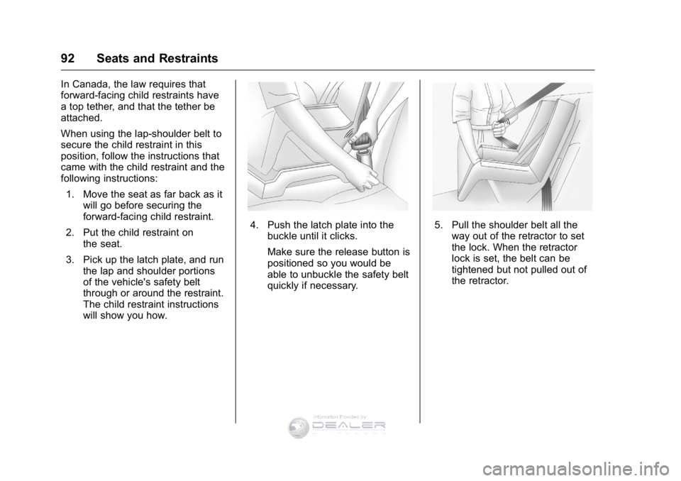 GMC SIERRA DENALI 2016 Owners Manual GMC Sierra Denali Owner Manual (GMNA-Localizing-U.S./Canada/Mexico-
9234761) - 2016 - crc - 7/24/15
92 Seats and Restraints
In Canada, the law requires that
forward-facing child restraints have
a top GMC SIERRA DENALI 2016 Owners Manual GMC Sierra Denali Owner Manual (GMNA-Localizing-U.S./Canada/Mexico-
9234761) - 2016 - crc - 7/24/15
92 Seats and Restraints
In Canada, the law requires that
forward-facing child restraints have
a top