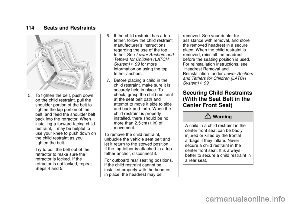 GMC SIERRA DENALI 2018  Owners Manual GMC Sierra/Sierra Denali Owner Manual (GMNA-Localizing-U.S./Canada/
Mexico-11349177) - 2018 - CRC - 10/17/17
114 Seats and Restraints
5. To tighten the belt, push down
on the child restraint, pull the