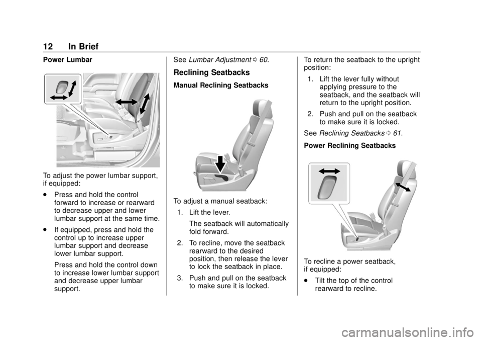 GMC SIERRA DENALI 2018 Owners Manual GMC Sierra/Sierra Denali Owner Manual (GMNA-Localizing-U.S./Canada/
Mexico-11349177) - 2018 - CRC - 10/17/17
12 In Brief Power Lumbar
To adjust the power lumbar support,
if equipped:
.
Press and hold GMC SIERRA DENALI 2018 Owners Manual GMC Sierra/Sierra Denali Owner Manual (GMNA-Localizing-U.S./Canada/
Mexico-11349177) - 2018 - CRC - 10/17/17
12 In Brief Power Lumbar
To adjust the power lumbar support,
if equipped:
.
Press and hold