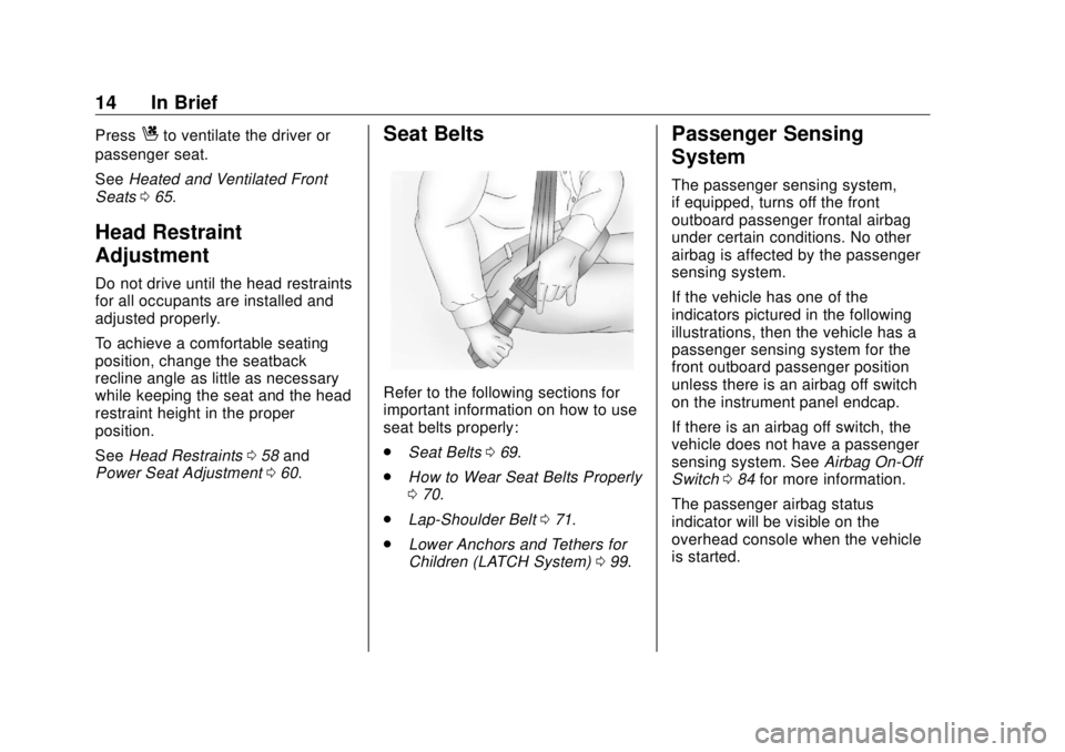 GMC SIERRA DENALI 2018 Owners Manual GMC Sierra/Sierra Denali Owner Manual (GMNA-Localizing-U.S./Canada/
Mexico-11349177) - 2018 - CRC - 10/17/17
14 In Brief Press
C to ventilate the driver or
passenger seat.
See Heated and Ventilated Fr GMC SIERRA DENALI 2018 Owners Manual GMC Sierra/Sierra Denali Owner Manual (GMNA-Localizing-U.S./Canada/
Mexico-11349177) - 2018 - CRC - 10/17/17
14 In Brief Press
C to ventilate the driver or
passenger seat.
See Heated and Ventilated Fr