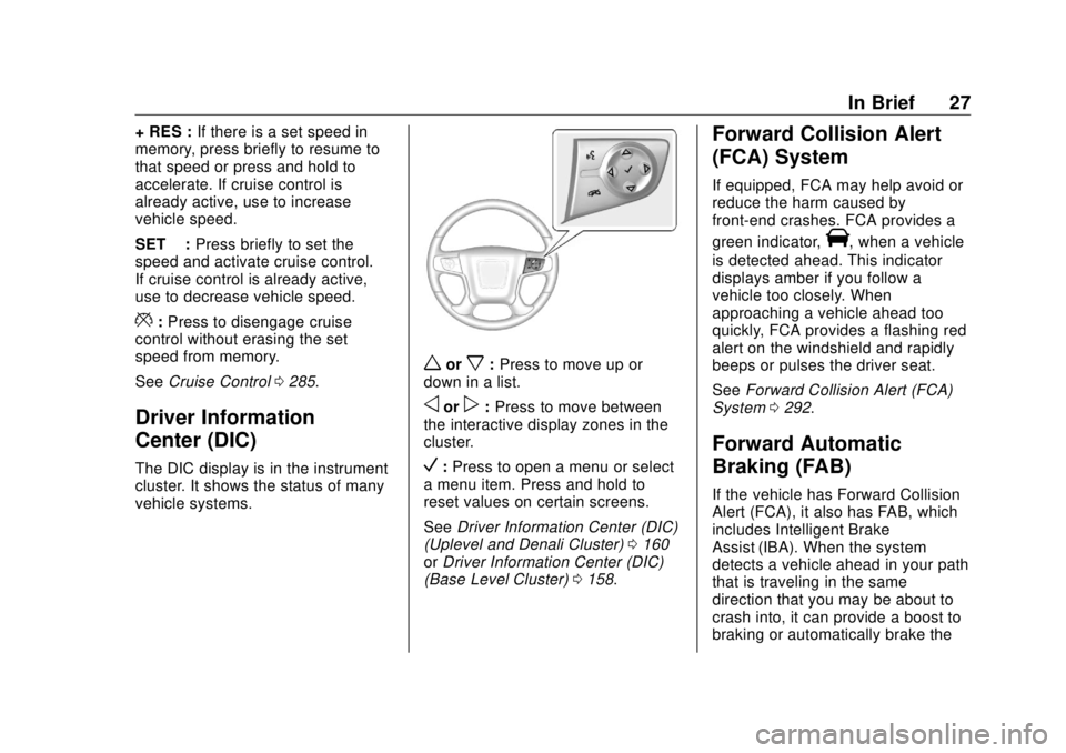 GMC SIERRA DENALI 2018  Owners Manual GMC Sierra/Sierra Denali Owner Manual (GMNA-Localizing-U.S./Canada/
Mexico-11349177) - 2018 - CRC - 10/17/17
In Brief 27+ RES : If there is a set speed in
memory, press briefly to resume to
that speed