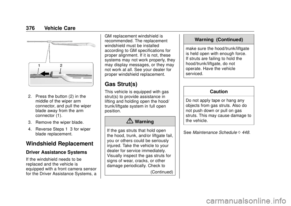 GMC SIERRA DENALI 2018 Owners Manual GMC Sierra/Sierra Denali Owner Manual (GMNA-Localizing-U.S./Canada/
Mexico-11349177) - 2018 - CRC - 10/17/17
376 Vehicle Care
2. Press the button (2) in the
middle of the wiper arm
connector, and pull GMC SIERRA DENALI 2018 Owners Manual GMC Sierra/Sierra Denali Owner Manual (GMNA-Localizing-U.S./Canada/
Mexico-11349177) - 2018 - CRC - 10/17/17
376 Vehicle Care
2. Press the button (2) in the
middle of the wiper arm
connector, and pull