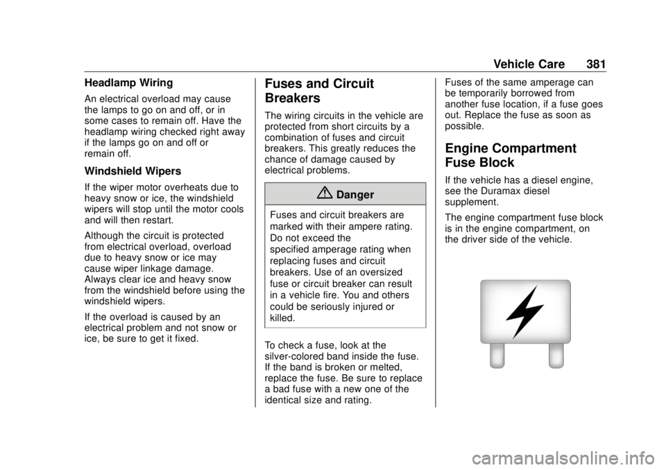 GMC SIERRA DENALI 2018 Owners Manual GMC Sierra/Sierra Denali Owner Manual (GMNA-Localizing-U.S./Canada/
Mexico-11349177) - 2018 - CRC - 10/17/17
Vehicle Care 381Headlamp Wiring An electrical overload may cause
the lamps to go on and off GMC SIERRA DENALI 2018 Owners Manual GMC Sierra/Sierra Denali Owner Manual (GMNA-Localizing-U.S./Canada/
Mexico-11349177) - 2018 - CRC - 10/17/17
Vehicle Care 381Headlamp Wiring An electrical overload may cause
the lamps to go on and off