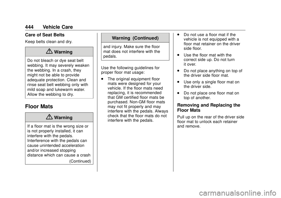 GMC SIERRA DENALI 2018 Owners Manual GMC Sierra/Sierra Denali Owner Manual (GMNA-Localizing-U.S./Canada/
Mexico-11349177) - 2018 - CRC - 10/17/17
444 Vehicle Care Care of Seat Belts Keep belts clean and dry.
{ WarningDo not bleach or dye GMC SIERRA DENALI 2018 Owners Manual GMC Sierra/Sierra Denali Owner Manual (GMNA-Localizing-U.S./Canada/
Mexico-11349177) - 2018 - CRC - 10/17/17
444 Vehicle Care Care of Seat Belts Keep belts clean and dry.
{ WarningDo not bleach or dye