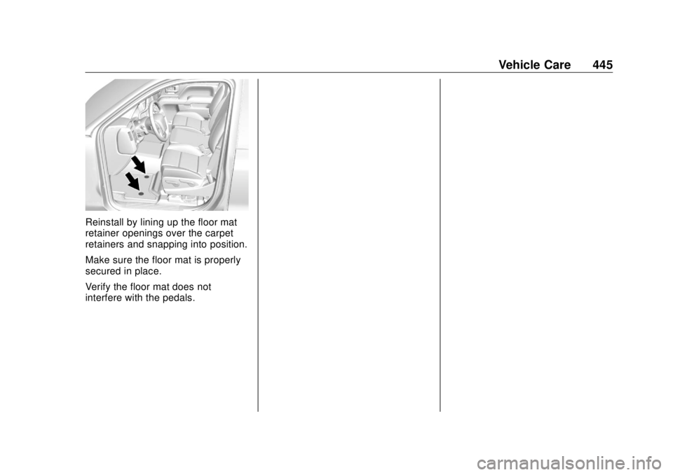 GMC SIERRA DENALI 2018  Owners Manual GMC Sierra/Sierra Denali Owner Manual (GMNA-Localizing-U.S./Canada/
Mexico-11349177) - 2018 - CRC - 10/17/17
Vehicle Care 445
Reinstall by lining up the floor mat
retainer openings over the carpet
ret