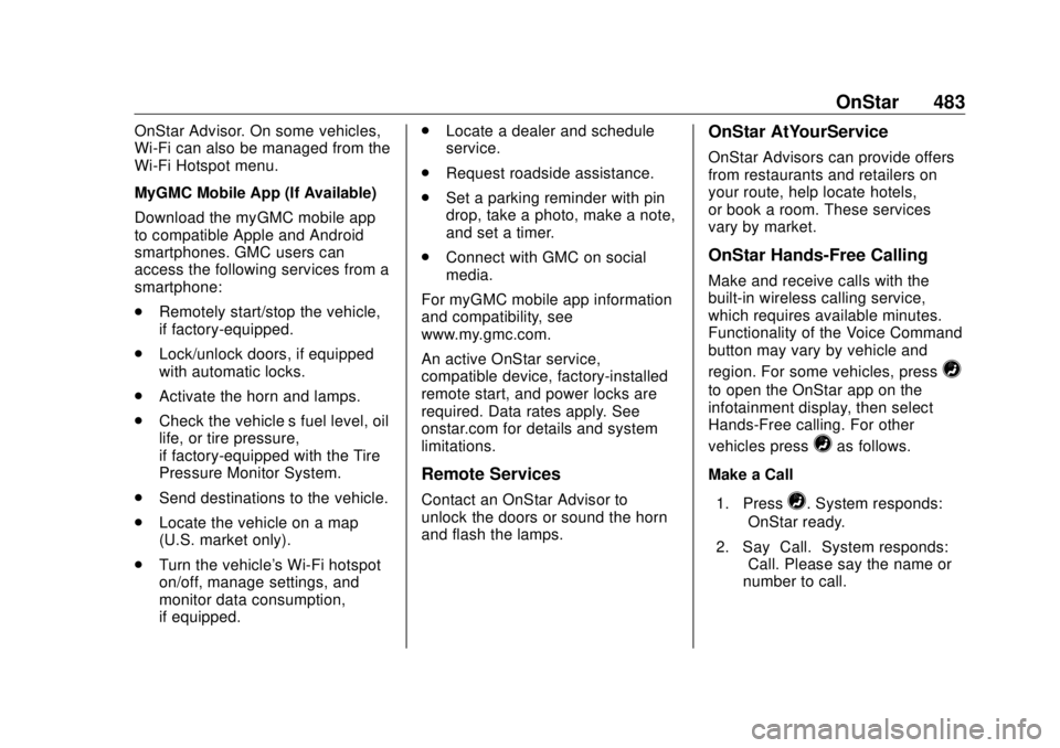 GMC SIERRA DENALI 2018 Owners Manual GMC Sierra/Sierra Denali Owner Manual (GMNA-Localizing-U.S./Canada/
Mexico-11349177) - 2018 - CRC - 10/17/17
OnStar 483OnStar Advisor. On some vehicles,
Wi-Fi can also be managed from the
Wi-Fi Hotspo GMC SIERRA DENALI 2018 Owners Manual GMC Sierra/Sierra Denali Owner Manual (GMNA-Localizing-U.S./Canada/
Mexico-11349177) - 2018 - CRC - 10/17/17
OnStar 483OnStar Advisor. On some vehicles,
Wi-Fi can also be managed from the
Wi-Fi Hotspo