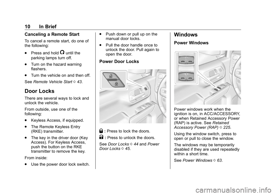 GMC SIERRA DENALI 2019  Owners Manual GMC Sierra/Sierra Denali Owner Manual (GMNA-Localizing-U.S./Canada/
Mexico-1500-11698638) - 2019 - crc - 5/15/18
10 In Brief Canceling a Remote Start To cancel a remote start, do one of
the following: