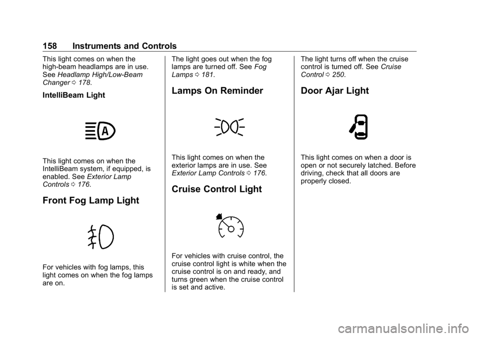 GMC SIERRA DENALI 2019 Owners Manual GMC Sierra/Sierra Denali Owner Manual (GMNA-Localizing-U.S./Canada/
Mexico-1500-11698638) - 2019 - crc - 5/15/18
158 Instruments and Controls This light comes on when the
high-beam headlamps are in us GMC SIERRA DENALI 2019 Owners Manual GMC Sierra/Sierra Denali Owner Manual (GMNA-Localizing-U.S./Canada/
Mexico-1500-11698638) - 2019 - crc - 5/15/18
158 Instruments and Controls This light comes on when the
high-beam headlamps are in us