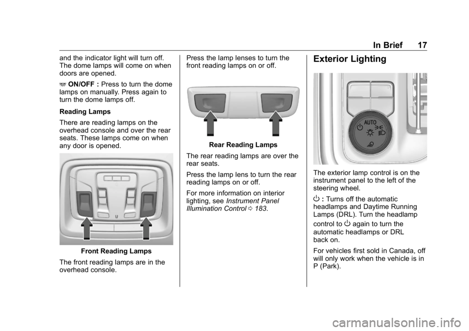 GMC SIERRA DENALI 2019  Owners Manual GMC Sierra/Sierra Denali Owner Manual (GMNA-Localizing-U.S./Canada/
Mexico-1500-11698638) - 2019 - crc - 5/15/18
In Brief 17and the indicator light will turn off.
The dome lamps will come on when
door
