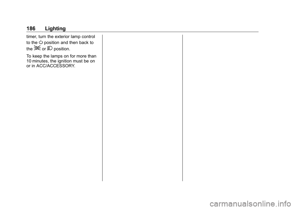 GMC SIERRA DENALI 2019  Owners Manual GMC Sierra/Sierra Denali Owner Manual (GMNA-Localizing-U.S./Canada/
Mexico-1500-11698638) - 2019 - crc - 5/15/18
186 Lighting timer, turn the exterior lamp control
to the
O position and then back to
t