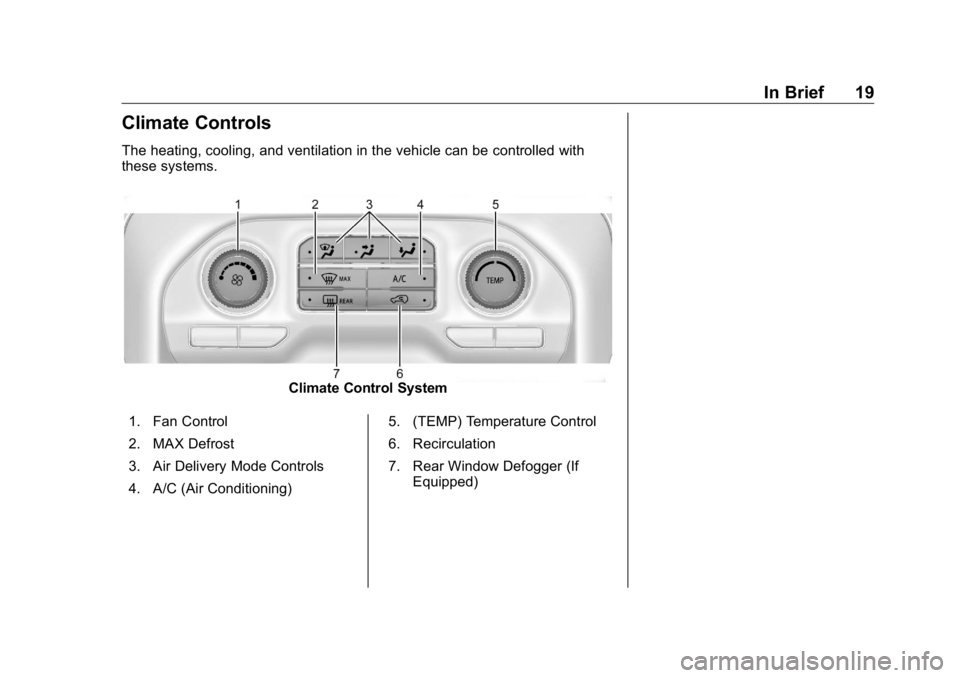 GMC SIERRA DENALI 2019  Owners Manual GMC Sierra/Sierra Denali Owner Manual (GMNA-Localizing-U.S./Canada/
Mexico-1500-11698638) - 2019 - crc - 5/15/18
In Brief 19
Climate Controls The heating, cooling, and ventilation in the vehicle can b