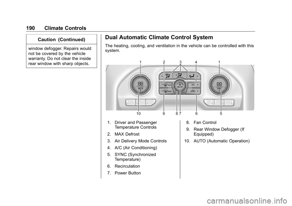 GMC SIERRA DENALI 2019  Owners Manual GMC Sierra/Sierra Denali Owner Manual (GMNA-Localizing-U.S./Canada/
Mexico-1500-11698638) - 2019 - crc - 5/15/18
190 Climate Controls Caution (Continued)window defogger. Repairs would
not be covered b