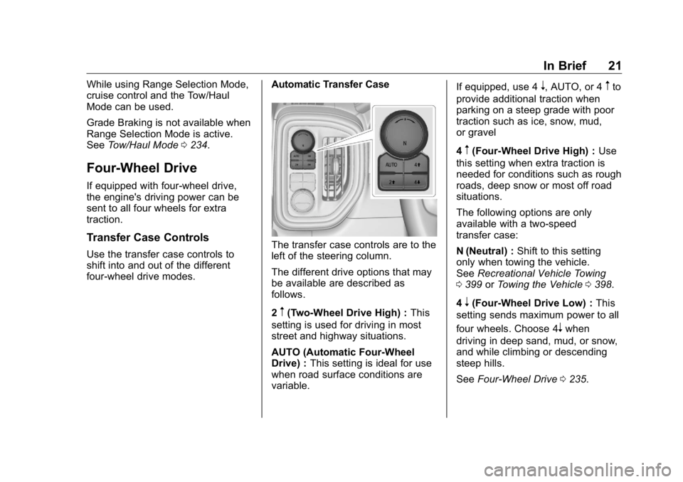 GMC SIERRA DENALI 2019  Owners Manual GMC Sierra/Sierra Denali Owner Manual (GMNA-Localizing-U.S./Canada/
Mexico-1500-11698638) - 2019 - crc - 5/15/18
In Brief 21While using Range Selection Mode,
cruise control and the Tow/Haul
Mode can b